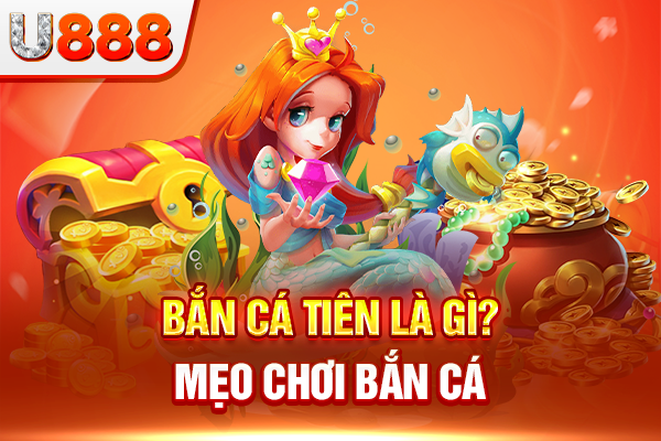 Bắn cá tiên là gì? Mẹo chơi bắn cá